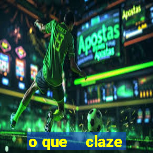 o que    claze